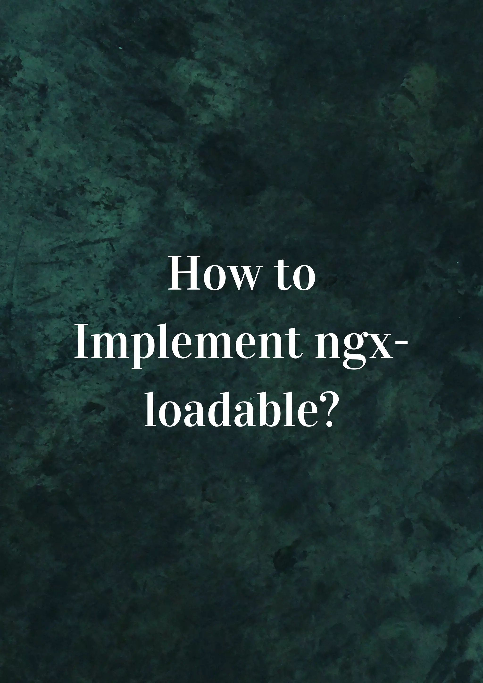 How to Implement ngx- loadable? 