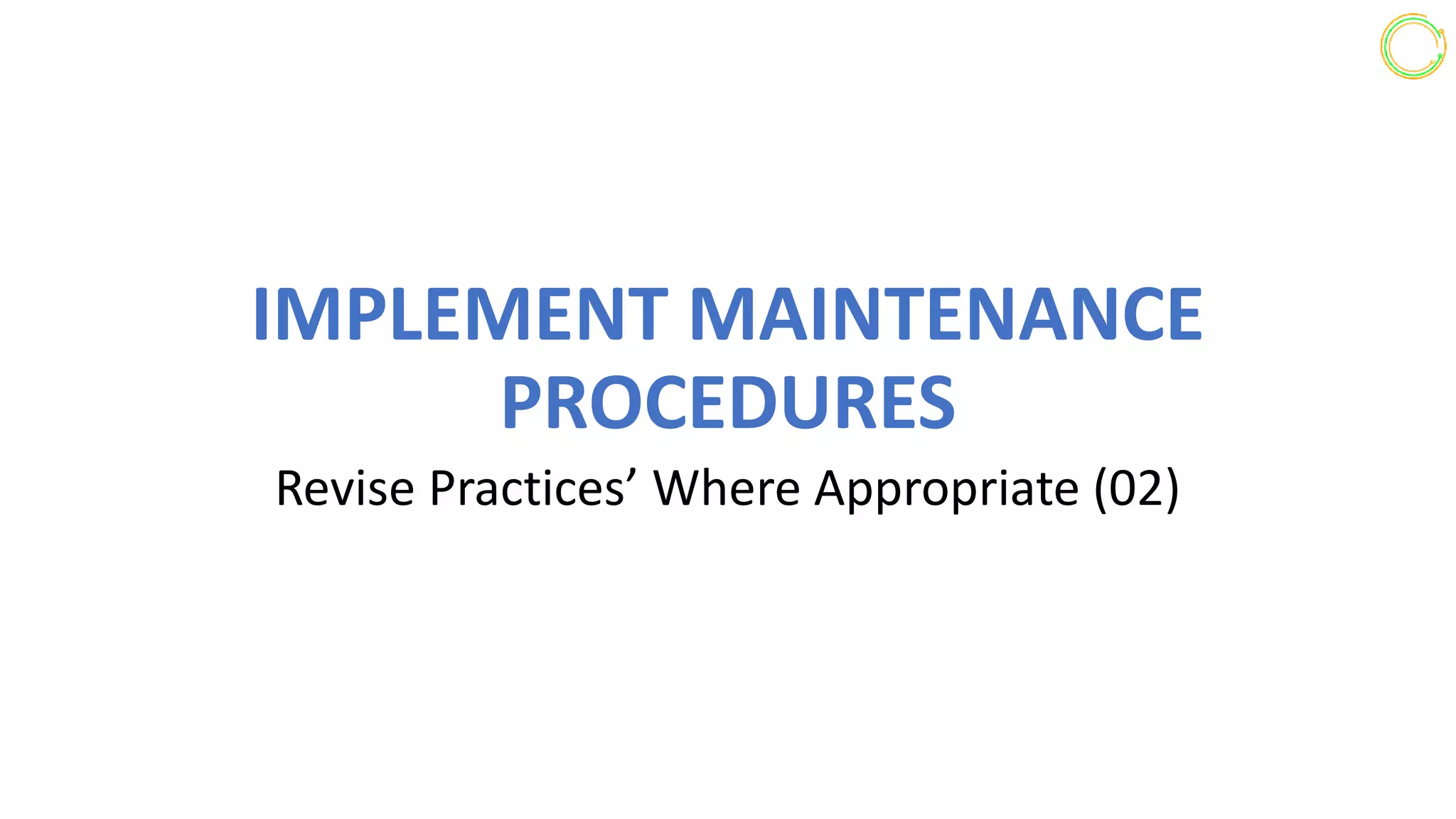Implement maintenance procedures