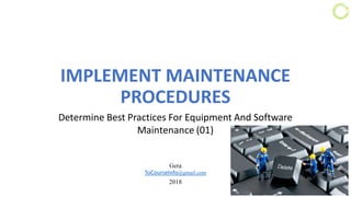 Implement maintenance procedures