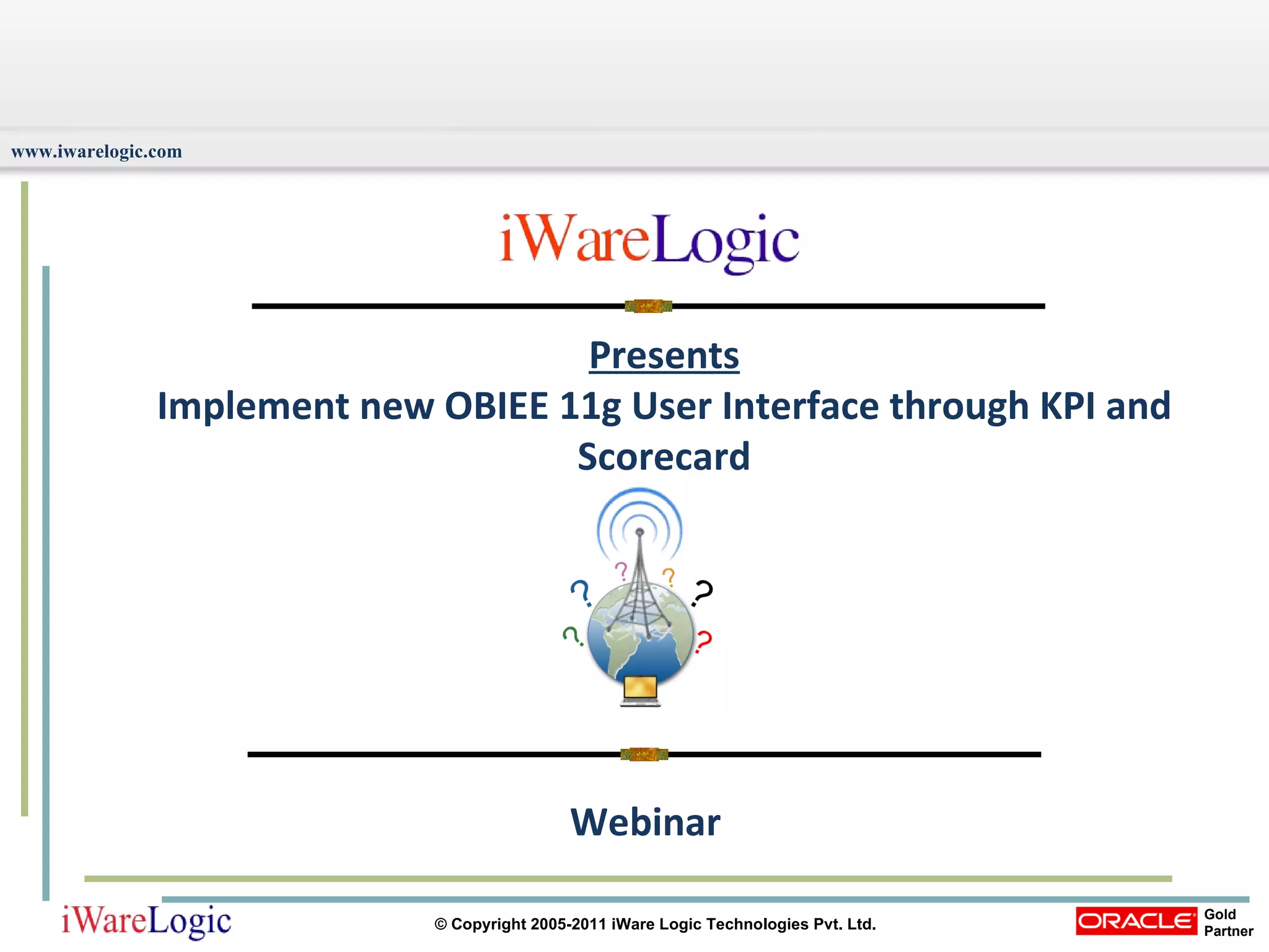 Presents Implement new OBIEE 11g User Interface through KPI and Scorecard Webinar 