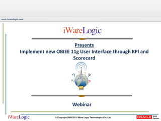 Presents Implement new OBIEE 11g User Interface through KPI and Scorecard Webinar 