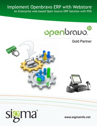 Implement Openbravo ERP with Webstore
An Enterprise web-based Open Source ERP Solution with POS
www.sigmainfo.net
 