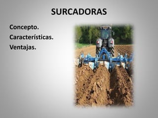 SURCADORAS
Concepto.
Características.
Ventajas.
 