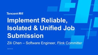 Implement Reliable,
Isolated & Unified Job
Submission
Zili Chen – Software Engineer, Flink Committer
 