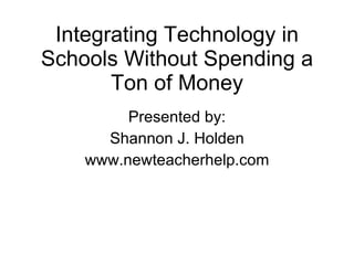 Integrating Technology in Schools Without Spending a Ton of Money ,[object Object],[object Object],[object Object]