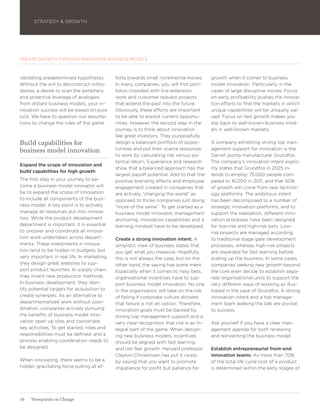 STRATEGY & GROWTH




CREATE GROWTH THROUGH INNOVATIVE BUSINESS MODELS



validating predetermined hypotheses.         forts towards small incremental moves.       growth when it comes to business
Without the will to deconstruct ortho-       In many companies, you will find port-       model innovation. Particularly in the
doxies, a desire to scan the periphery       folios crowded with line extension           cases of large disruptive moves. Focus
and proactive leverage of analogies          work and customer request projects           on early profitability pushes the innova-
from distant business models, your in-       that extend the past into the future.        tion efforts to find the markets in which
novation success will be based on pure       Obviously, these efforts are important       unique capabilities will be uniquely val-
luck. We have to question our assump-        to be able to exploit current opportu-       ued. Focus on fast growth makes you
tions to change the rules of the game.       nities. However, the second step in the      slip back to well-known business mod-
                                             journey is to think about innovation         els in well-known markets.
                                             like great investors. They purposefully
Build capabilities for                       design a balanced portfolio of oppor-        A company exhibiting strong top man-
business model innovation                    tunities and put their scarce resources      agement support for innovation is the
                                             to work by calculating risk versus po-       Danish pump manufacturer Grundfos.
                                             tential return. Experience and research      The company’s innovation intent explic-
Expand the scope of innovation and
                                             show that a balanced approach has the        itly states that Grundfos in 2025 in-
build capabilities for high growth
                                             largest payoff potential. Add to that the    tends to employ 75,000 people com-
The first step in your journey to be-        positive branding effects and employee       pared to 16,000 in 2011, and that 50%
come a business model innovator will         engagement created in companies that         of growth will come from new technol-
be to expand the scope of innovation         are actively ”changing the world” as         ogy platforms. The ambitious intent
to include all components of the busi-       opposed to those companies just doing        has been decomposed to a number of
ness model. A key point is to actively       ”more of the same”. To get started as a      strategic innovation platforms, and to
manage all resources put into innova-        business model innovator, management         support the realisation, different inno-
tion. While the product development          anchoring, innovation capabilities and a     vation processes have been designed
department is important, it is essential     learning mindset have to be developed.       for low-risk and high-risk bets. Low-
to uncover and coordinate all innova-                                                     risk projects are managed according
tion work undertaken across depart-          Create a strong innovation intent: A         to traditional stage gate development
ments. These investments in innova-          simplistic view of business states that      processes, whereas high-risk projects
tion tend to be hidden in budgets, but       you get what you measure. Hopefully,         are rewarded for fast learning before
very important in real life. In marketing,   this is not always the case, but on the      scaling up the business. In some cases,
they design great websites to sup-           other hand, the saying has some merit.       companies seeking new growth beyond
port product launches. In supply chain,      Especially when it comes to risky bets,      the core even decide to establish sepa-
they invent new production methods.          organisational incentives have to sup-       rate organisational units to support the
In business development, they iden-          port business model innovation. No one       very different ways of working as illus-
tify potential targets for acquisition to    in the organisation will take on the risk    trated in the case of Grundfos. A strong
create synergies. As an alternative to       of failing if corporate culture dictates     innovation intent and a top manage-
departmentalised work without coor-          that failure is not an option. Therefore,    ment team walking the talk are pivotal
dination, companies actively pursuing        innovation goals must be backed by           to success.
the benefits of business model inno-         strong top management support and a
vation open up silos and coordinate          very clear recognition that risk is an in-   Ask yourself if you have a clear man-
key activities. To get started, roles and    tegral part of the game. When design-        agement agenda for both renewing
responsibilities must be defined, and a      ing new business models, incentives          and reinventing the business model.
process enabling coordination needs to       should be aligned with fast learning
be designed.                                 and not fast growth. Harvard professor       Establish entrepreneurial front-end
                                             Clayton Christensen has put it nicely        innovation teams: As more than 70%
When innovating, there seems to be a         by saying that you want to promote           of the total life cycle cost of a product
hidden gravitating force pulling all ef-     impatience for profit but patience for       is determined within the early stages of




16   Viewpoints on Change
 