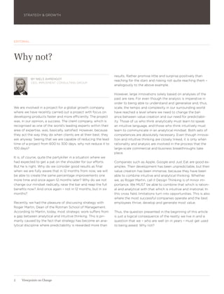 STRATEGY & GROWTH




EDITORIAL




Why not?
                                                                  results. Rather promise little and surprise positively than
            BY NIELS AHRENGOT
                                                                  reaching for the stars and risking not quite reaching them –
            CEO, IMPLEMENT CONSULTING GROUP
                                                                  analogously to the above example.

                                                                  However, large innovations solely based on analyses of the
                                                                  past are rare. For even though the analysis is imperative in
                                                                  order to being able to understand and generalise and, thus,
We are involved in a project for a global growth company          scale, the tempo and complexity in our surrounding world
where we have recently carried out a project with focus on        have reached a level where we need to change the bal-
developing products faster and more efficiently. The project      ance between value creation and our need for predictabil-
was, in our opinion, a success. The client company, which is      ity. Those of us who think analytically must learn to speak
recognised as one of the world’s leading experts within their     an intuitive language, and those who think intuitively must
area of expertise, was, basically, satisfied. However, because    learn to communicate in an analytical mindset. Both sets of
they act the way they do when clients are at their best, they     competences are absolutely necessary. Even though innova-
ask anyway: Seeing that we are capable of reducing the lead       tion and intuitive thinking are closely linked, it is only when
time of a project from 600 to 300 days, why not reduce it to      rationality and analysis are involved in the process that the
100 days?                                                         large-scale commercial and business breakthroughs take
                                                                  place.
It is, of course, quite the partykiller in a situation where we
had expected to get a pat on the shoulder for our efforts.        Companies such as Apple, Google and Just Eat are good ex-
But he is right. Why do we consider good results as final         amples. Their development has been unpredictable, but their
when we are fully aware that in 12 months from now, we will       value creation has been immense, because they have been
be able to create the same percentage improvements one            able to combine intuitive and analytical thinking. Whether
more time and once again 12 months later? Why do we not           we, as Roger Martin, call it Design Thinking is of minor im-
change our mindset radically, raise the bar and reap the full     portance. We MUST be able to combine that which is ration-
benefits now? And once again – not in 12 months, but in six       al and analytical with that which is intuitive and irrational. In
months?                                                           this cross field, limitations turn into opportunities. This is also
                                                                  where the most successful companies operate and the best
Recently, we had the pleasure of discussing strategy with         employees thrive, develop and generate most value.
Roger Martin, Dean of the Rotman School of Management.
According to Martin, today, most strategic work suffers from      Thus, the question presented in the beginning of this article
a gap between analytical and intuitive thinking. This is pri-     is just a logical consequence of the reality we live in and a
marily caused by the fact that strategy has become an ana-        question that we – who are well on in years – must get used
lytical discipline where predictability is rewarded more than     to being asked: Why not?




2    Viewpoints on Change
 