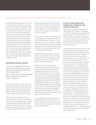 BUSINESS MODEL INNOVATION AS A RESPONSE TO INCREASED COMPETITION IN THE ENERGY SECTOR



For selected large customers with little     case experience showed that it often         A more complex sales process
or no resources available to drive de-       proved more valuable for the partner         required new competences and
velopment projects themselves, DONG          to carry out initiatives related to other    customer involvement
Energy has, moreover, offered to take        typical elements of the CSR agenda           DONG Energy realised that position-
on the project and help its customers        such as ethical trade or improving the       ing the idea of a Climate Partnership
through the process from establish-          work environment.                            concept to organisations would impose
ing a business case, selling the project                                                  great changes on the sales process.
internally, analysing and discovering        The second criterion was that the com-       They understood that they would have
potential all the way to building the        pany should have a large potential val-      to target an entire set of new and more
implementation plan. In short, DONG          ue of differentiating through a renew-       business-oriented stakeholders than
Energy’s Climate Partnership concept         able profile. This, for instance, included   what they were used to from selling
bundles the best of its offerings to in-     companies exposed to large and strate-       electricity and gas.
clude sourcing, energy savings, finan-       gically important customers with tough
cial solutions and project management        demands for a renewable supply chain         Through initial learning as well as three
into a customised value proposition          (including subcontractors).                  intensive pilot projects spread out on
that responds accurately to customers’                                                    Denmark and Germany, DONG Energy
new climate challenges, helping them         Together these two criteria highlight-       found that the customers’ decision
reduce costs and meet a new type of          ed the customers for whom a Climate          to enter the partnership was being
market demand.                               Partnership would be especially inter-       pushed to the executive level. This was
                                             esting and to whom the market ap-            due to the large investment of com-
                                             proach should be directed.                   pany resources and the high potential
Well-defined customer segment
                                                                                          business value the concept was offer-
                                             One of the key ambitions when                ing. Because of this, the decision pro-
”To us, it was fundamental to be very
                                             DONG Energy launched the Climate             cess grew longer and more complex.
clear on who was going to use the new
                                             Partnership concept was to obtain a          The broader and higher involvement of
approach, and that it would only be for
                                             strategic differentiation in the busi-       the customer organisation in the sales
certain opportunities”
                                             ness market, but also to some degree         process meant that DONG Energy’s in-
Søren U. Schmidt, International Marketing,   in the consumer market, compared to          ternal sales processes as well as man-
Director, Business Innovation and            traditional energy providers. By help-       agement and sales competences had
Products & Solutions                         ing businesses, municipalities and other     to be much more focused on selling
                                             organisations reduce their energy con-       based on business value in order to
                                             sumption and establish a sustainable         meet these needs. Based on this in-
From the beginning, it was clear that        profile, DONG Energy aimed at tapping        sight, a value-oriented sales process,
Climate Partnerships would not be for        into the growing sustainable consumer        including tools for i) creating interest,
every market or every company. In or-        trend through intensive marketing of         ii) mapping stakeholder value, iii) es-
der to identify the ideal customers to       the partnerships’ positive effects on        tablishing an initial value analysis with
target, DONG Energy put together a           both the climate and the business value      the customer, iv) designing the final
simple customer prioritisation model.        obtained by the partner.                     proposal and v) preparing for final ne-
                                                                                          gotiations at executive level, was devel-
First of all, they realised that in or-      In a business to business context, the       oped by a small project group involving
der for the concept to be interesting        task of differentiation is not merely a      the people who would actually have to
from a business perspective, the target      marketing exercise. It also involves dra-    lead and perform the sales themselves.
company should spend a reasonable            matic changes in organisation, process-      In order to ensure reinforcement, a
amount of their total costs on energy.       es and competences.                          management structure, including goals
In other words, the company should be
                                                                                          and meeting agendas, was developed
relatively energy intensive. If not, the
                                                                                          and implemented.




                                                                                                              Issue no. 4 / 2012   33
 