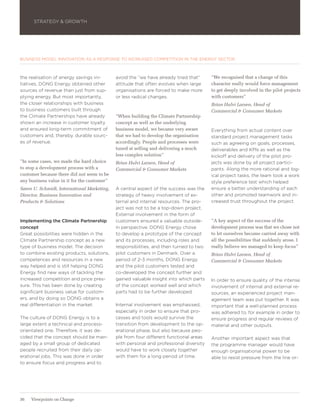 STRATEGY & GROWTH




BUSINESS MODEL INNOVATION AS A RESPONSE TO INCREASED COMPETITION IN THE ENERGY SECTOR



the realisation of energy savings ini-       avoid the ”we have already tried that”     ”We recognised that a change of this
tiatives, DONG Energy obtained other         attitude that often evolves when large     character really would force management
sources of revenue than just from sup-       organisations are forced to make more      to get deeply involved in the pilot projects
plying energy. But most importantly,         or less radical changes.                   with customers”
the closer relationships with business                                                  Brian Hulvi Larsen, Head of
to business customers built through                                                     Commercial & Consumer Markets
the Climate Partnerships have already        ”When building the Climate Partnership
shown an increase in customer loyalty        concept as well as the underlying
and ensured long-term commitment of          business model, we became very aware       Everything from actual content over
customers and, thereby, durable sourc-       that we had to develop the organisation    standard project management tasks
es of revenue.                               accordingly. People and processes were     such as agreeing on goals, processes,
                                             tuned at selling and delivering a much     deliverables and KPIs as well as the
                                             less complex solution”                     kickoff and delivery of the pilot pro-
”In some cases, we made the hard choice      Brian Hulvi Larsen, Head of                jects was done by all project partici-
to stop a development process with a         Commercial & Consumer Markets              pants. Along the more rational and log-
customer because there did not seem to be                                               ical project tasks, the team took a work
any business value in it for the customer”                                              style preference test which helped
Søren U. Schmidt, International Marketing,   A central aspect of the success was the    ensure a better understanding of each
Director, Business Innovation and            strategy of heavy involvement of ex-       other and promoted teamwork and in-
Products & Solutions                         ternal and internal resources. The pro-    creased trust throughout the project.
                                             ject was not to be a top-down project.
                                             External involvement in the form of
Implementing the Climate Partnership         customers ensured a valuable outside-      ”A key aspect of the success of the
concept                                      in perspective. DONG Energy chose          development process was that we chose not
Great possibilities were hidden in the       to develop a prototype of the concept      to let ourselves become carried away with
Climate Partnership concept as a new         and its processes, including roles and     all the possibilities that suddenly arose. I
type of business model. The decision         responsibilities, and then turned to two   really believe we managed to keep focus”
to combine existing products, solutions,     pilot customers in Denmark. Over a         Brian Hulvi Larsen, Head of
competences and resources in a new           period of 2-3 months, DONG Energy          Commercial & Consumer Markets
way helped and is still helping DONG         and the pilot customers tested and
Energy find new ways of tackling the         co-developed the concept further and
increased competition and price pres-        gained valuable insight into which parts   In order to ensure quality of the intense
sure. This has been done by creating         of the concept worked well and which       involvement of internal and external re-
significant business value for custom-       parts had to be further developed.         sources, an experienced project man-
ers, and by doing so DONG obtains a                                                     agement team was put together. It was
real differentiation in the market.          Internal involvement was emphasised,       important that a well-planned process
                                             especially in order to ensure that pro-    was adhered to, for example in order to
The culture of DONG Energy is to a           cesses and tools would survive the         ensure progress and regular reviews of
large extent a technical and process-        transition from development to the op-     material and other outputs.
orientated one. Therefore, it was de-        erational phase, but also because peo-
cided that the concept should be man-        ple from four different functional areas   Another important aspect was that
aged by a small group of dedicated           with personal and professional diversity   the programme manager would have
people recruited from their daily op-        would have to work closely together        enough organisational power to be
erational jobs. This was done in order       with them for a long period of time.       able to resist pressure from the line or-
to ensure focus and progress and to




36   Viewpoints on Change
 
