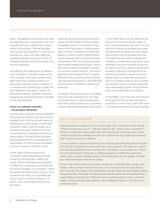 STRATEGY & GROWTH




CREATE GROWTH THROUGH INNOVATIVE BUSINESS MODELS



place. Management incentive structures      However, excess post-war production         in the 1970s and is still an effective ap-
are aligned with a strong focus on ”run-    capacity and a frugal culture created       proach to customer-centric sales. In
ning the business” rather than ”devel-      the perfect storm, motivating compa-        fact, many businesses are still on a jour-
oping the business”. Mental blinders        nies to find new ways of reaching the       ney from delivering products to creat-
tend to pop up resulting in a bias to run   heart of their customers. Increasingly,     ing solutions composed of both tangi-
business as usual, and new ideas are        generic products were differentiated        ble products and intangible services.
judged unattractive due to the risk of      and associated with emotional and so-       The trend has also been dubbed ser-
cannibalising the current business. And     cial benefits. The rise of branding and     vitisation of manufacturing, which also
the list continues.                         segmented marketing strongly indicat-       highlights the shift towards designing
                                            ed a shift towards a broader concept        all aspects of the customer experience
Altogether, the simple goal of delight-     of customer value creation. The shift is    as well as tailoring the experience to
ing customers is not that simple at all.    beautifully portrayed in the TV series      individual customer needs. Customer
Even though it has been proven time         Mad Men about the American flourish-        delight was no longer perceived as a
after time that customer-centric or-        ing advertising industry in the 1950-60s    result of simple products, but integrat-
ganisations are the most successful, it     and the boom of Madison Avenue ad           ed solutions with a carefully designed
is complex and challenging to walk the      agencies.                                   and value-adding layer of experiences
talk. Moreover, the ways in which or-                                                   that surrounded the core product.
ganisations deliver valuable customer       In parallel, the strong focus on tangible
experiences have dramatically changed       products was replaced with the idea         In the 1990s, Joe Pine and Jim Gilmore
in the past decades.                        of comprehensive value propositions         portrayed the rise of the experience
                                            and selling total solutions to customers.   economy in which they claim that work
Focus on customer benefits                  Solution selling emerged as a discipline    is a theatre and every business a stage.
– not product attributes
A quick glance at the history of delight-
ing customers shows that focus has ex-
                                              WHO IS YOUR CUSTOMER?
panded from fulfilling simple needs to
addressing the full range of advanced
                                              Simple questions usually turn out to be tough ones. Theodore Levitt asked:
customer needs, and the scope of in-
                                              ”What business are you in?”. We also need to ask: ”Who is your customer?”.
novation has been widened from ba-
                                              While the examples mentioned show the importance of the end user, value
sic products to integrated solutions. In
                                              creation should be managed for all touch points that your offerings have be-
other words, the key driver has been
                                              fore reaching the final customer.
growing attention to manipulating all
parameters of the business ecosystem          In the insulation industry, Rockwool has analysed and designed value proposi-
in order to deliver customer value.           tions for all customers involved with their core product. The chain of custom-
                                              ers includes building owners, architects, contractors, sub-contractors, install-
In the days of mass production,               ers and distributors. Moreover, a careful evaluation of different segments
customers were delighted by simple            within each customer group needs to form the basis for the design of differ-
products fulfilling basic needs and           ent value propositions for every group.
wants. Henry Ford famously dictated
                                              In the case of fast-moving consumer goods, all companies face similar chal-
in 1909 that customers could have the
                                              lenges. Value creation cannot only focus on the end consumer, but should
functional benefits of his Model T, while
                                              also consider the needs of the shoppers buying the goods, the retailers selling
he cared less about fancy colours: ”Any
                                              the goods, the wholesaler distributing the goods and even external partners
customer can have a car painted any
                                              responsible for production. Before pouring a simple glass of milk, customer
colour that he wants so long as it is
                                              needs must be served appropriately many different places in the total con-
black”. Cars were black and nothing
                                              sumption chain.
but black.




4    Viewpoints on Change
 