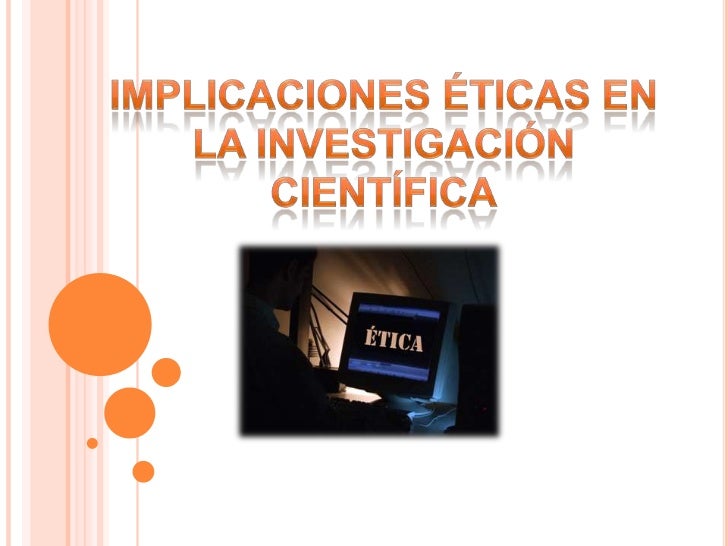 Implicaciones ticas de La Investigaci n Cient fica