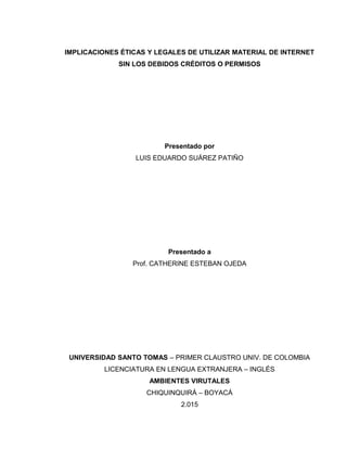 IMPLICACIONES ÉTICAS Y LEGALES DE UTILIZAR MATERIAL DE INTERNET
SIN LOS DEBIDOS CRÉDITOS O PERMISOS
Presentado por
LUIS ED...