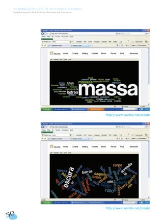 http://www.wordle.net/create
http://www.wordle.net/create
50
As Implicações das TIC no Ensino da Língua
Implicações das TIC no Ensino da Leitura
 