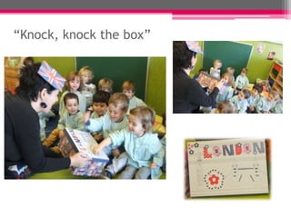 “Knock, knock the box”
 