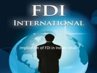 Implication of FDI in Indian retail
 
