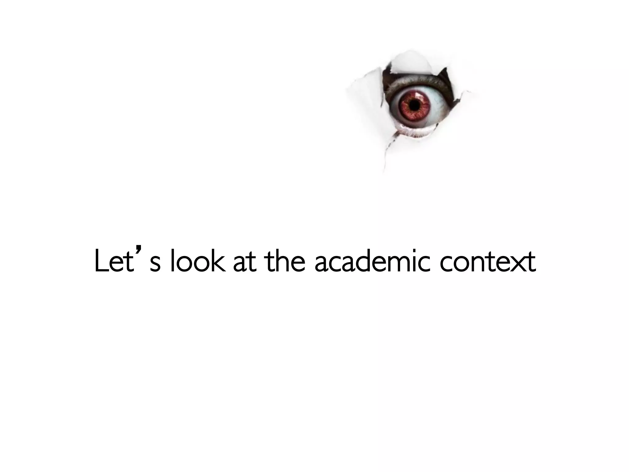 Let s look at the academic context	

 