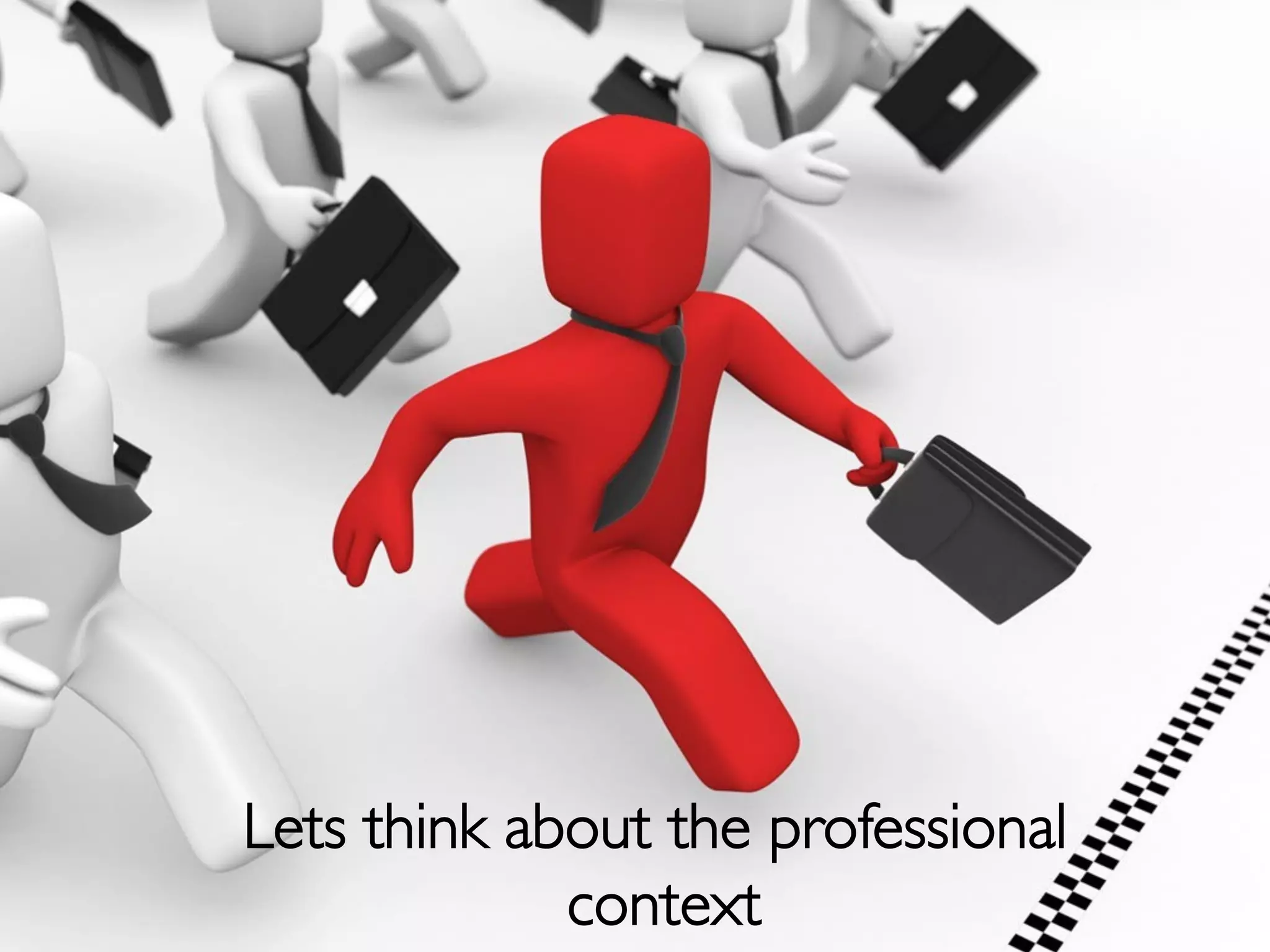 Lets think about the professional
             context	

 