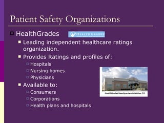 Patient Safety Organizations <ul><li>HealthGrades </li></ul><ul><ul><li>Leading independent healthcare ratings organizatio...