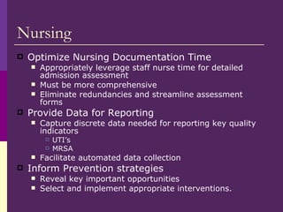 Nursing <ul><li>Optimize Nursing Documentation Time </li></ul><ul><ul><li>Appropriately leverage staff nurse time for deta...