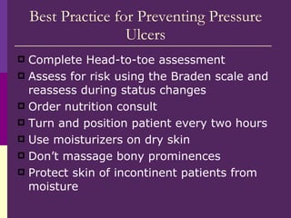 Best Practice for Preventing Pressure Ulcers <ul><li>Complete Head-to-toe assessment </li></ul><ul><li>Assess for risk usi...