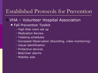 Established Protocols for Prevention <ul><li>VHA – Volunteer Hospital Association </li></ul><ul><ul><li>Fall Prevention To...