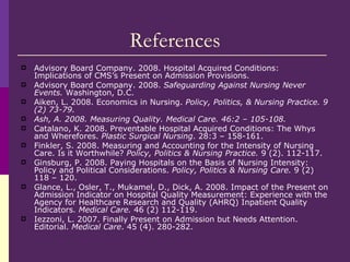 References <ul><li>Advisory Board Company. 2008. Hospital Acquired Conditions: Implications of CMS’s Present on Admission ...