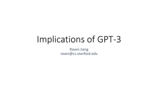 Implications of GPT-3
Raven Jiang
raven@cs.stanford.edu
 