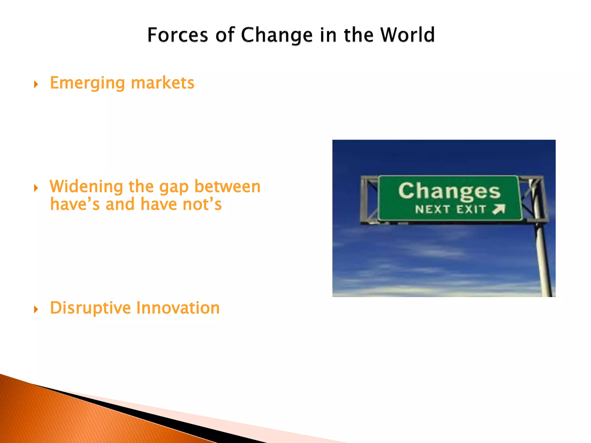 Emerging markets
 Widening the gap between
have’s and have not’s
 Disruptive Innovation
 
