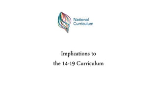 Implications to
    14-
the 14-19 Curriculum
 