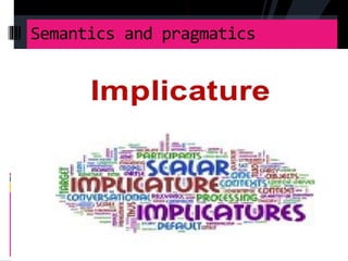 Semantics and pragmatics
 
