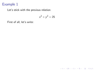 Example 1
Let’s stick with the previous relation:
x2
+ y2
= 25
First of all, let’s write:
 