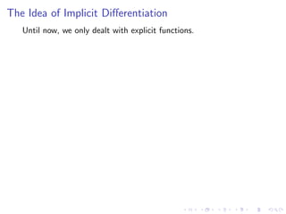 The Idea of Implicit Diﬀerentiation
Until now, we only dealt with explicit functions.
 