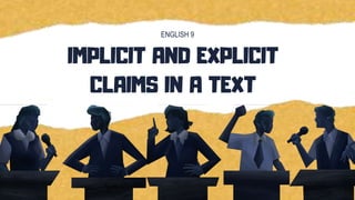 IMPLICIT AND EXPLICIT
CLAIMS IN A TEXT
ENGLISH 9
 