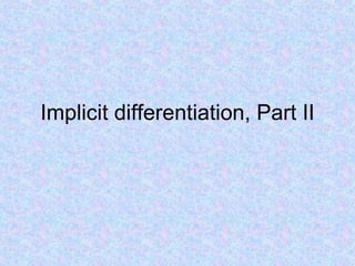 Implicit differentiation, Part II 