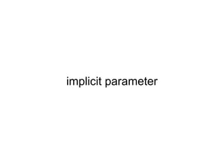 implicit parameter
 