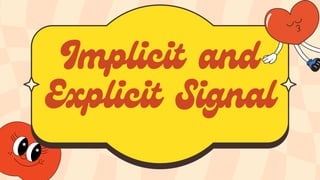 Implicit and
Explicit Signal
 