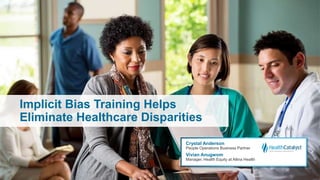 Implicit Bias Training Helps
Eliminate Healthcare Disparities
Crystal Anderson
People Operations Business Partner
Vivian Anugwom
Manager, Health Equity at Allina Health
 