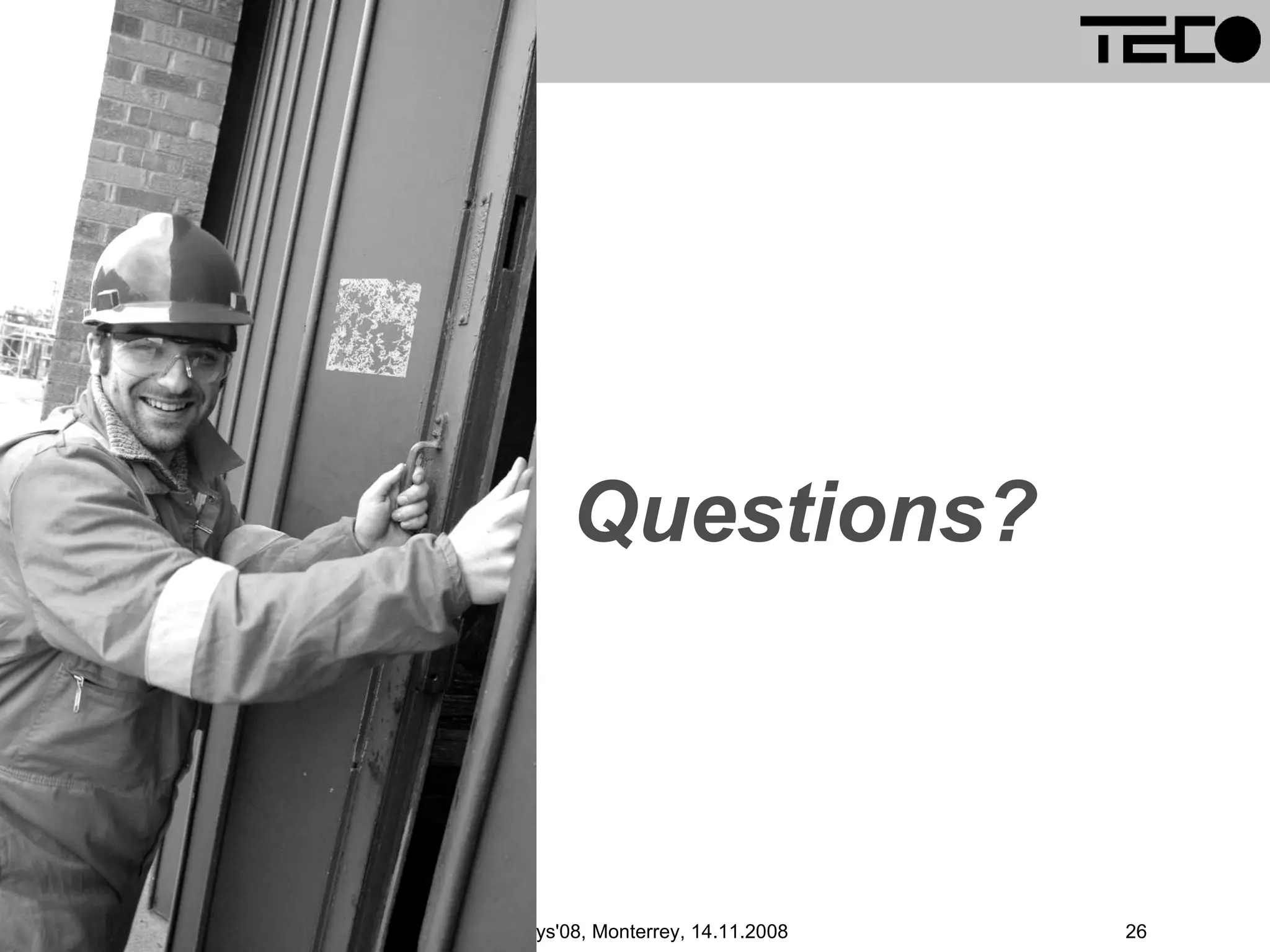Questions? Till Riedel , TecO Persys'08, Monterrey, 14.11.2008 26 