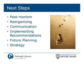 Next Steps
• Post-mortem
• Reorganizing
• Communication
• Implementing
  Recommendations
• Future Planning
• St t
  Strategy
 