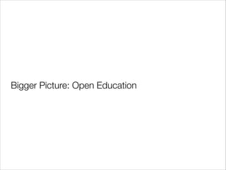 Bigger Picture: Open Education

 