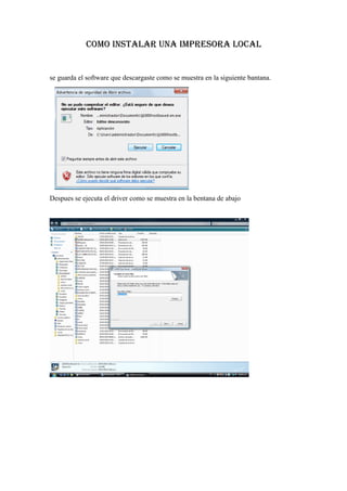 Como instalar una impresora loCal


se guarda el software que descargaste como se muestra en la siguiente bantana.




Despues se ejecuta el driver como se muestra en la bentana de abajo
 