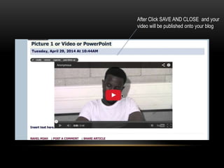 After Click SAVE AND CLOSE and your
video will be published onto your blog
 