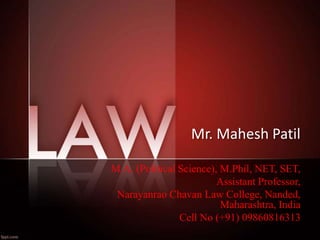 Mr. Mahesh Patil
M.A. (Political Science), M.Phil, NET, SET,
Assistant Professor,
Narayanrao Chavan Law College, Nanded,
Maharashtra, India
Cell No (+91) 09860816313
 