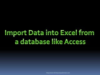 Import Data into Excel from  a database like Access http://www.familycomputerclub.com 