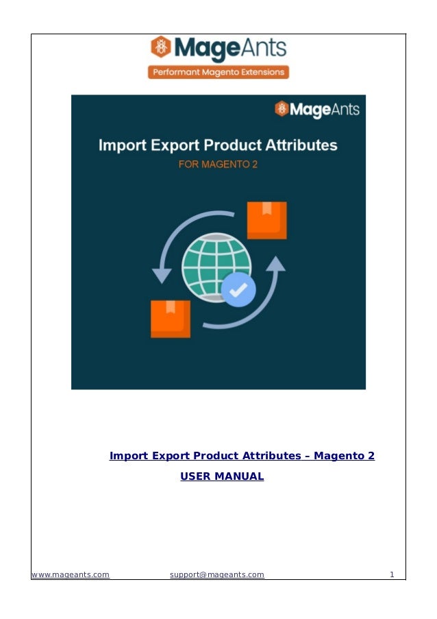 Import Export Product Attributes – Magento 2
USER MANUAL
www.mageants.com support@mageants.com 1
 