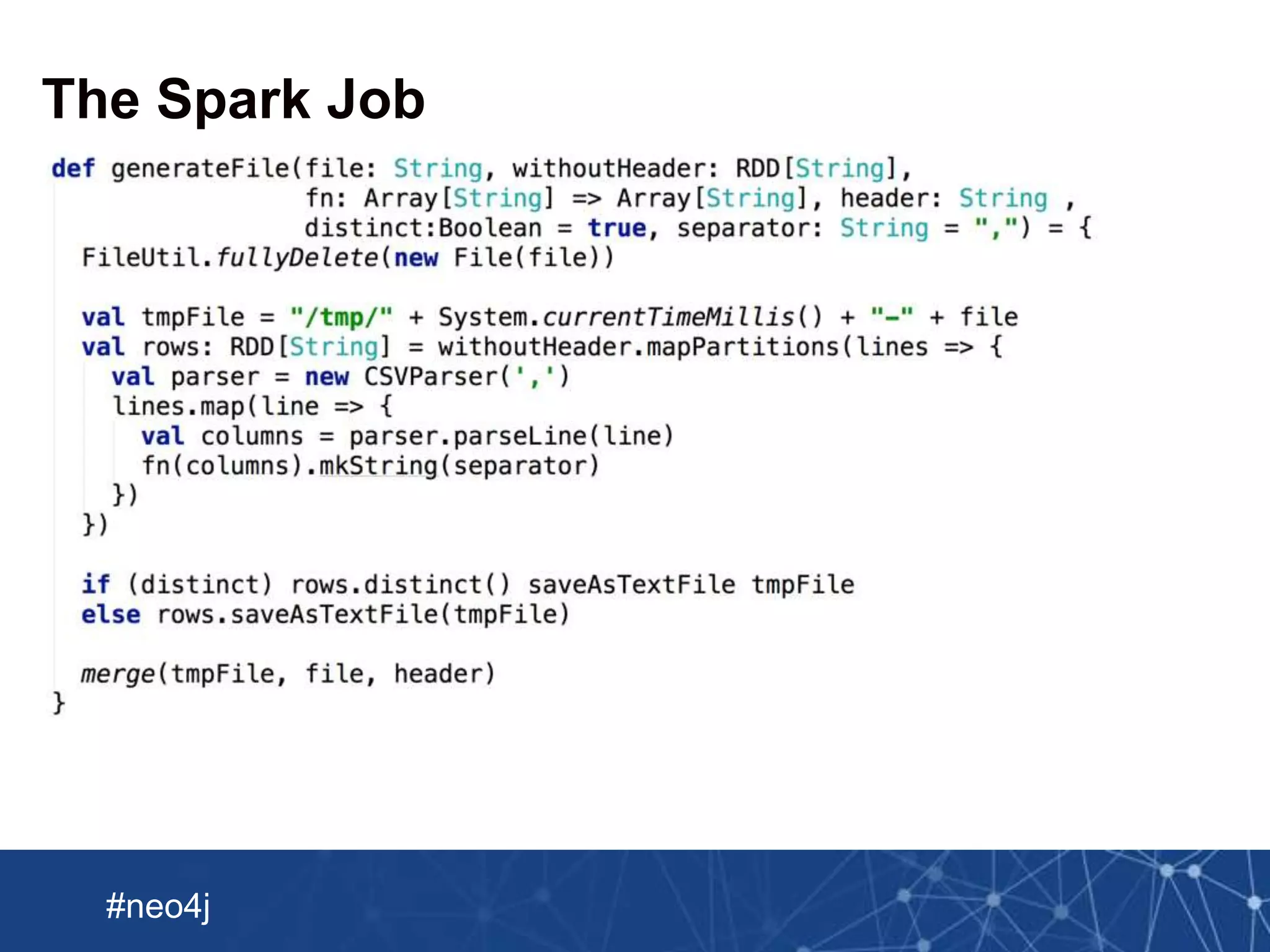 Neo Technology, Inc Confidential
#neo4j
The Spark Job
 