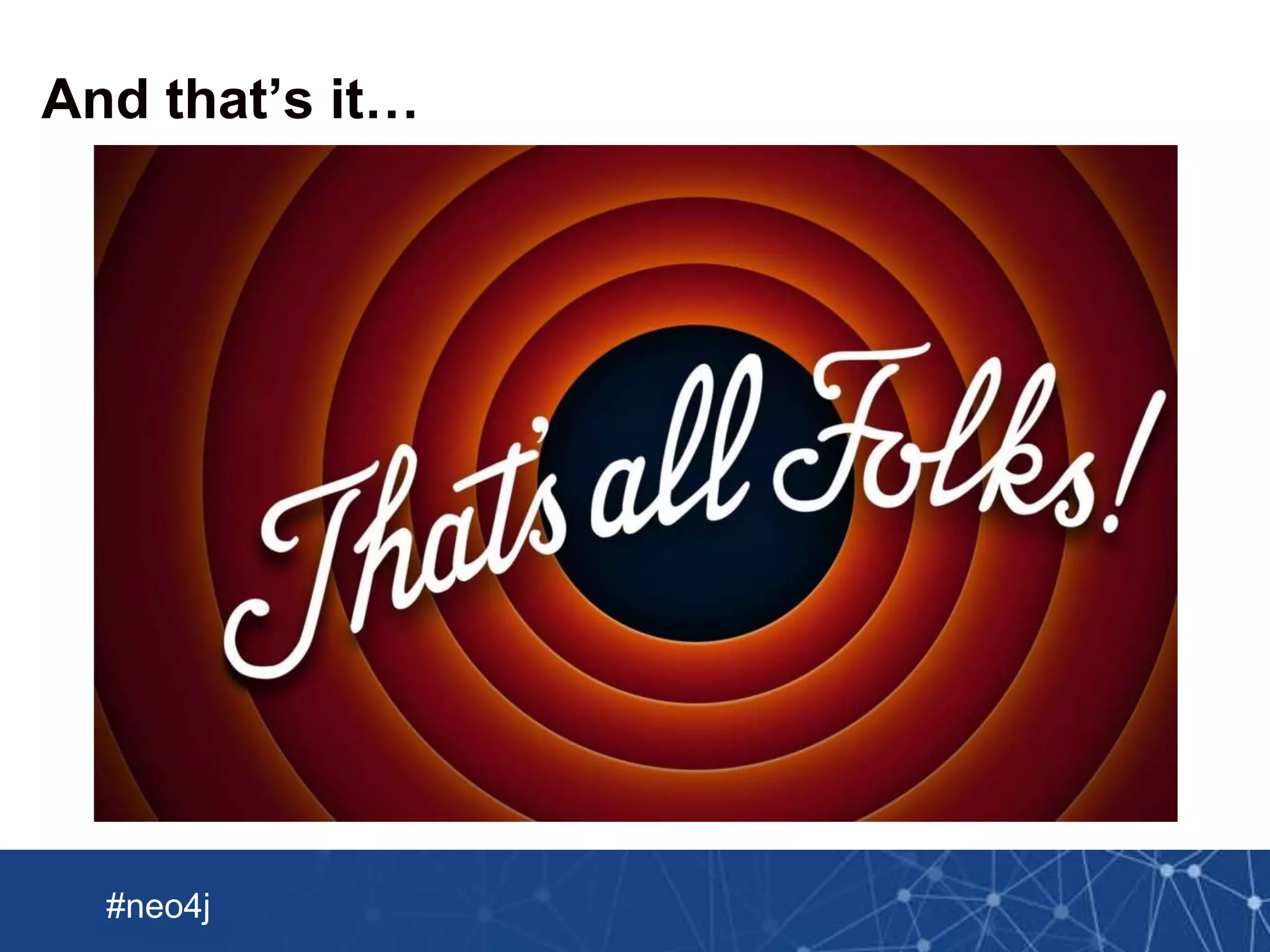 Neo Technology, Inc Confidential
#neo4j
And that’s it…
 