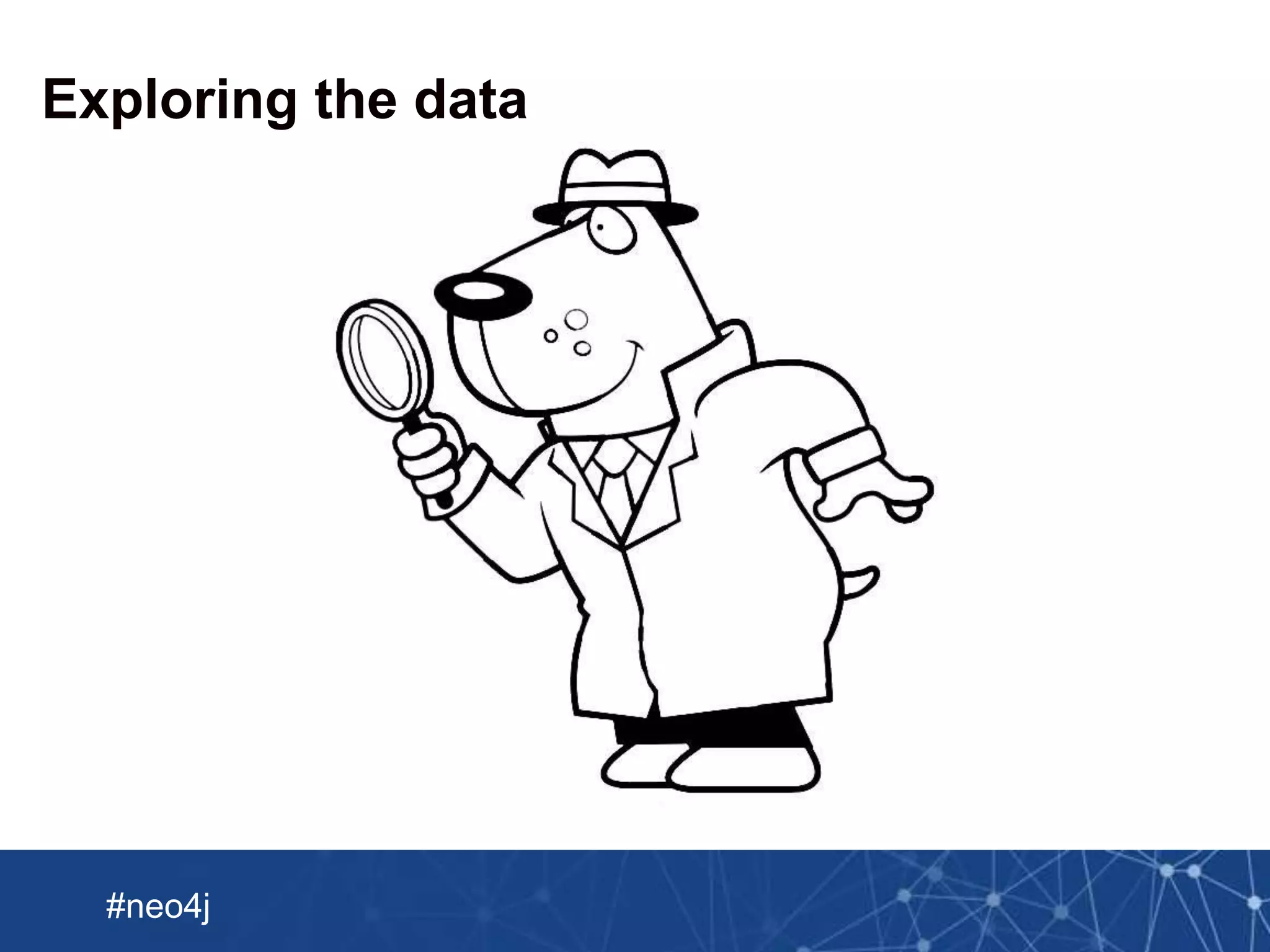 Neo Technology, Inc Confidential
#neo4j
Exploring the data
 