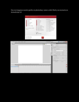 Una vez tengamos nuestro grafico en photoshop vamos a abrir flash y un escenario en
ActionScript 3.0
 