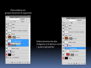 Para ordenar en
grupos hacemos lo siguiente
Seleccionamos las dos
imágenes y le damos control
+ g para agruparlas
 